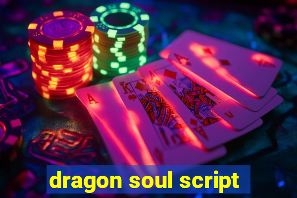 dragon soul script